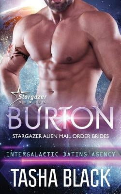 Burton: Stargazer Alien Mail Order Brides #14 (Intergalactic Dating Agency) by Black, Tasha