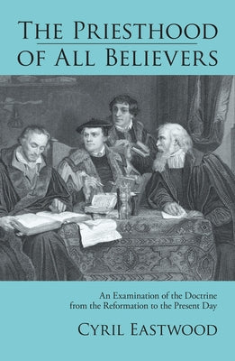 The Priesthood of All Believers by Eastwood, Cyril