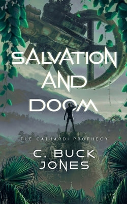 Salvation and Doom: The Cathardi Prophecy by Jones, C. Buck