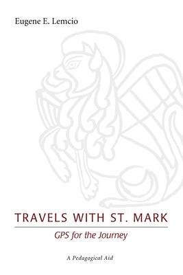 Travels with St. Mark: GPS for the Journey: A Pedagogical Aid by Lemcio, Eugene E.