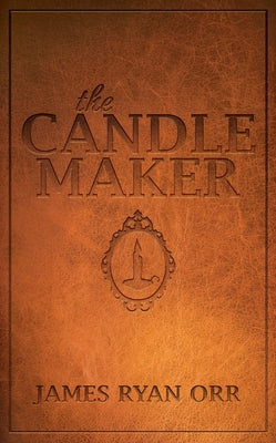 The Candle Maker by Orr, James Ryan