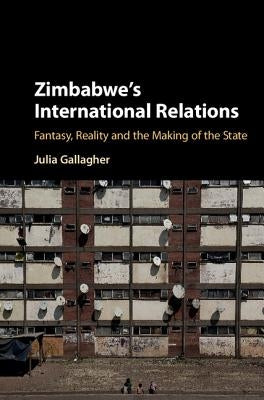 Zimbabwe's International Relations by Gallagher, Julia