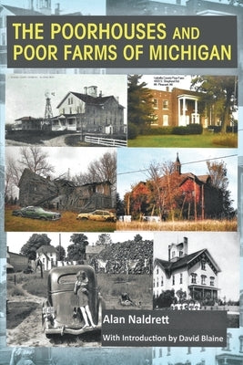 The Poorhouses and Poor Farms of Michigan by Blaine, David