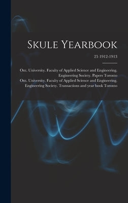 Skule Yearbook; 25 1912-1913 by Toronto, Ont University Faculty of