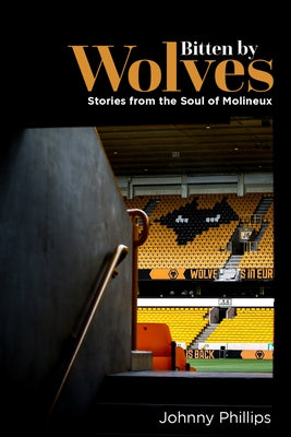 Bitten by Wolves: Stories from the Soul of Molineux by Phillips, Johnny