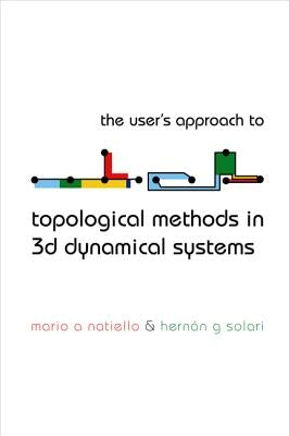 The User's Approach for Topological Methods in 3D Dynamical Systems by Natiello, Mario A.