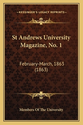 St Andrews University Magazine, No. 1: February-March, 1863 (1863) by Members of the University