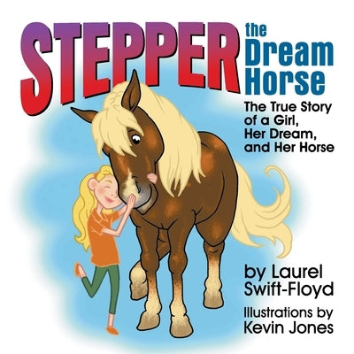 Stepper the Dream Horse: The True Story of a Girl, Her Dream, and Her Horse by Swift-Floyd, Laurel