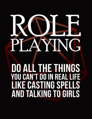 Role Playing: Do All the Things You Can't Do in Real Life Like Casting Spells and Talking to Girls: RPG Themed Mapping and Notes Boo by Notebooks, Puddingpie