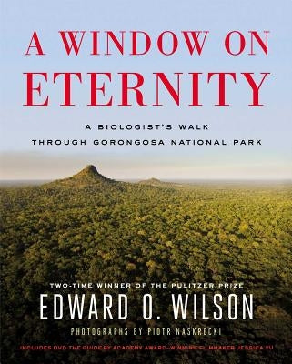 A Window on Eternity: A Biologist's Walk Through Gorongosa National Park [With DVD] by Wilson
