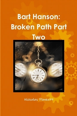 Bart Hanson: Broken Path Part Two by Plunkett, Nickolas