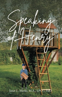 Speaking of Henry by Meeks Lpcc Edd, Janet L.