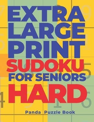 Extra Large Print SUDOKU For Seniors Hard: Sudoku In Very Large Print - Brain Games Book For Adults by Book, Panda Puzzle