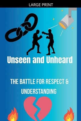 Unseen and Unheard- The Battle For Respect and Understanding by Goodman, Madison