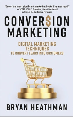 Conversion Marketing by Heathman, Bryan