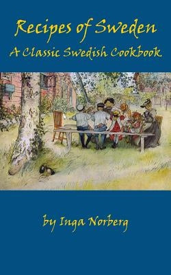 Recipes of Sweden: A Classic Swedish Cookbook (Good Food from Sweden) by Norberg, Inga
