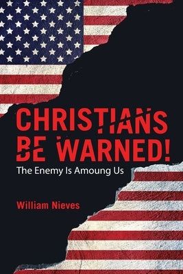 Christians Be Warned!: The Enemy Is Amoung Us by Nieves, William