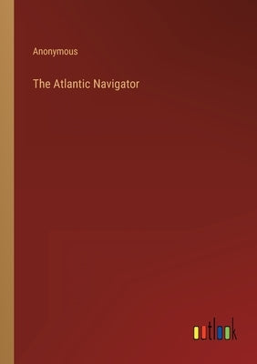 The Atlantic Navigator by Anonymous