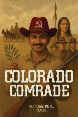 Colorado Comrade by Politis, M. J.