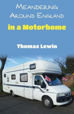 Meandering Around England in a Motorhome by Lewin, Thomas