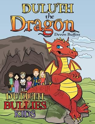 Duluth the Dragon: Duluth Bullies Kids by Buffett, Devon