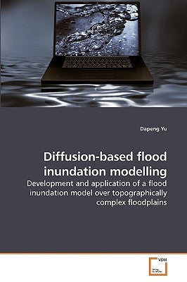 Diffusion-based flood inundation modelling by Yu, Dapeng