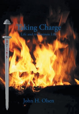 Taking Charge Life and in Business Life by John H Olsen