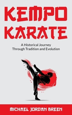 Kempo Karate: A Historical Journey Through Tradition and Evolution by Breen, Michael Jordan