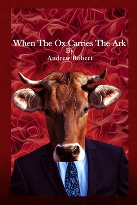 When The Ox Carries The Ark by Robert, Andrew