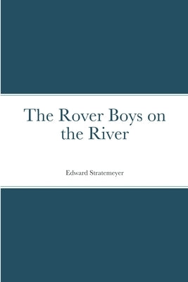 The Rover Boys on the River by Stratemeyer, Edward