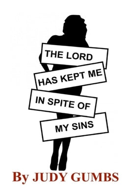 The Lord Has Kept Me In Spite Of My Sins by Gumbs, Judy