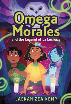 Omega Morales and the Legend of La Lechuza by Kemp, Laekan Zea