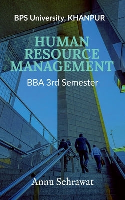 Human Resource Management: For BBA (3rd Semester) of Bhagat Phool Singh Women's University, KHANPUR by Sehrawat, Annu