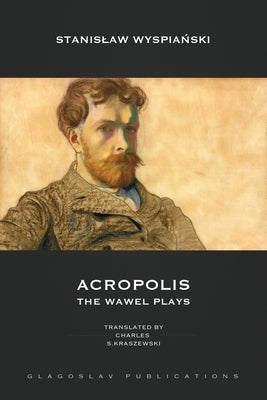 Acropolis: The Wawel Plays by Wyspiański, Stanislaw
