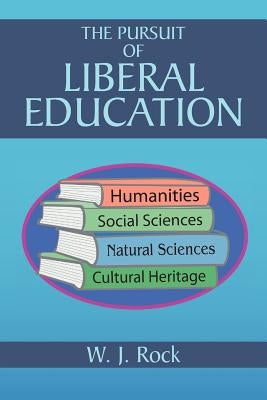 The Pursuit of Liberal Education by Rock, W. J.