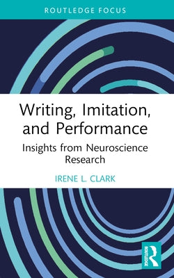 Writing, Imitation, and Performance: Insights from Neuroscience Research by Clark, Irene L.