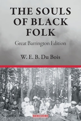 The Souls of Black Folk: Great Barrington Edition by Du Bois, W. E. B.