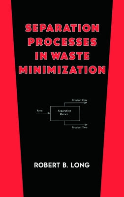 Separation Processes in Waste Minimization by Long, Robert B.