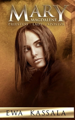 Mary Magdalene: Priestess - Lady - Apostol by Kassala, Ewa