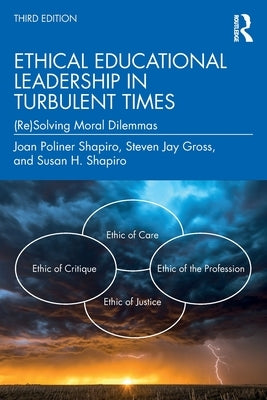 Ethical Educational Leadership in Turbulent Times: (Re)Solving Moral Dilemmas by Poliner Shapiro, Joan