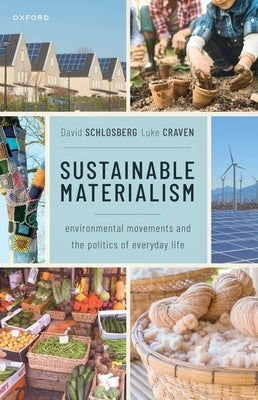 Sustainable Materialism: Environmental Movements and the Politics of Everyday Life by Schlosberg, David