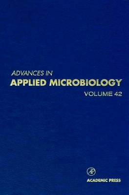Advances in Applied Microbiology: Volume 42 by Neidleman, Saul L.