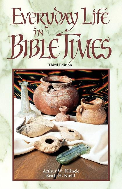 Everyday Life in Bible Times by Klinck, Arthur W.