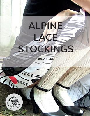 Alpine Lace Stockings: Traditional knitting patterns from Austria and Bavaria by Riede, Julia
