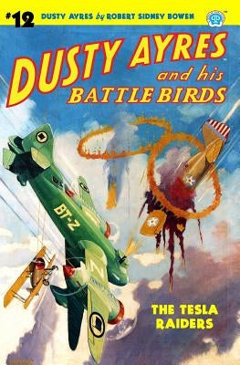Dusty Ayres and His Battle Birds #12: The Tesla Raiders by Bowen, Robert Sidney