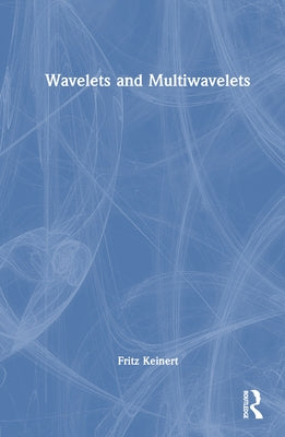 Wavelets and Multiwavelets by Keinert, Fritz