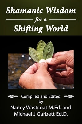 Shamanic Wisdom for a Shifting World by Wastcoat M. Ed, Nancy