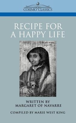 Recipe for a Happy Life by Margaret of Navarre