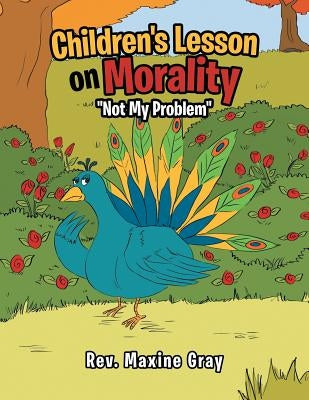 Children's Lesson on Morality: Not My Problem by Gray, Maxine