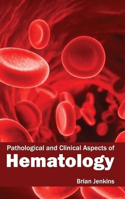 Pathological and Clinical Aspects of Hematology by Jenkins, Brian